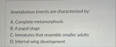 Solved Ametabolous insects are characterized by:A. ﻿Complete | Chegg.com