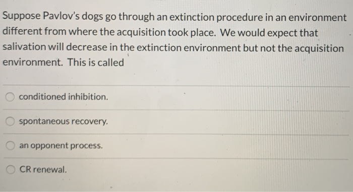 Extinction Conditioning Dogs Solved Suppose Pavlov's dogs go through an extinction | Chegg.com