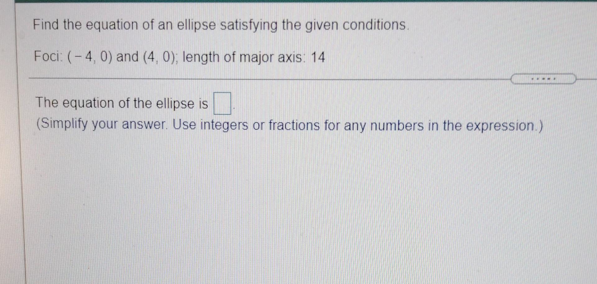 Solved Find the equation of an ellipse satisfying the given | Chegg.com