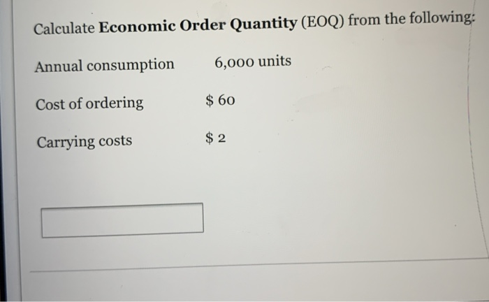 Solved Calculate Economic Order Quantity (EOQ) from the | Chegg.com