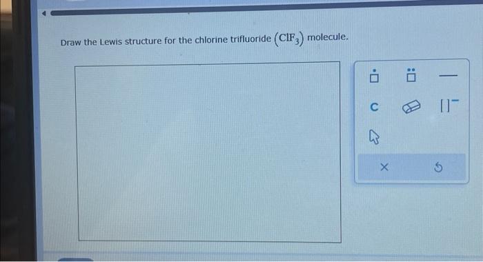 Solved Draw the Lewis structure for the chlorine trifluoride | Chegg.com