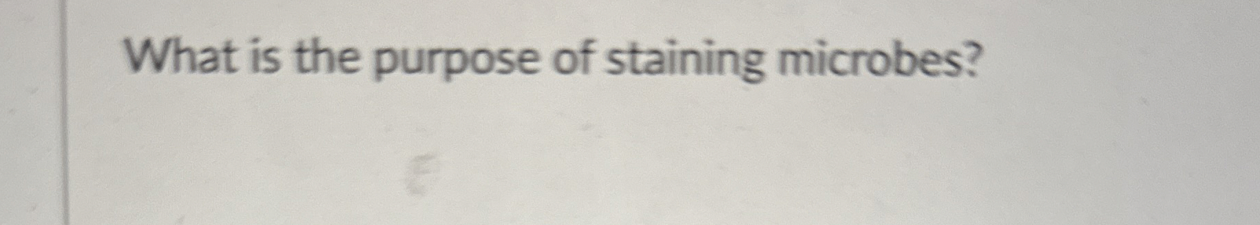 Solved What is the purpose of staining microbes? | Chegg.com