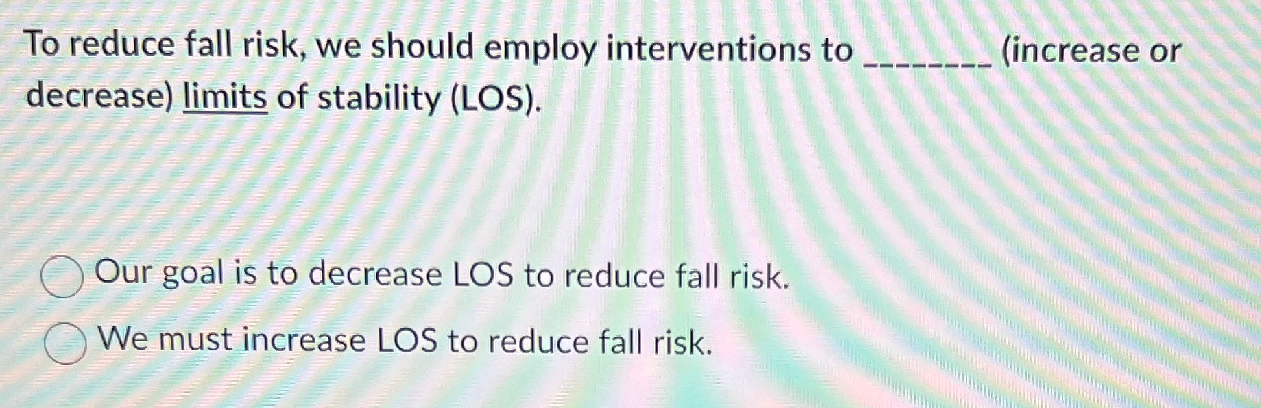 Solved To reduce fall risk, we should employ interventions | Chegg.com