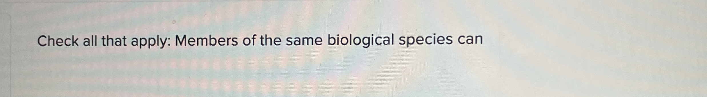 Solved Check all that apply: Members of the same biological | Chegg.com