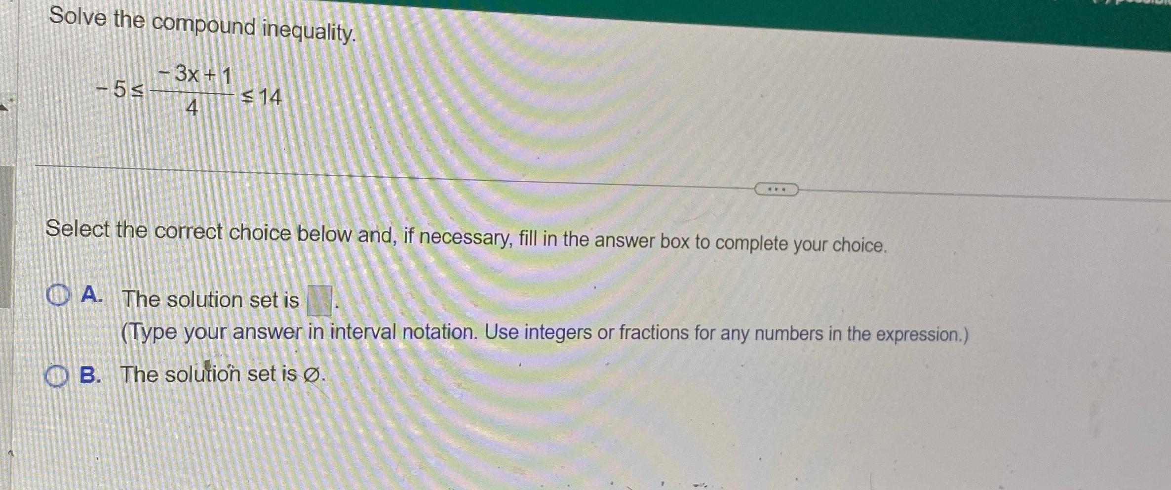 Solved Solve the compound inequality.-5≤-3x+14≤14Select the | Chegg.com