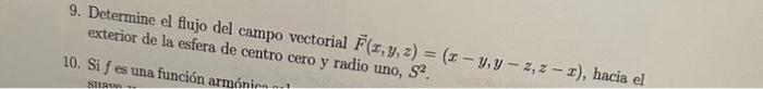 9. Determine el flujo del campo vectorial \( \vec{F}(x, y, z)=(x-y, y-z, z-x) \), hacia el exterior de la esfera de centro ce