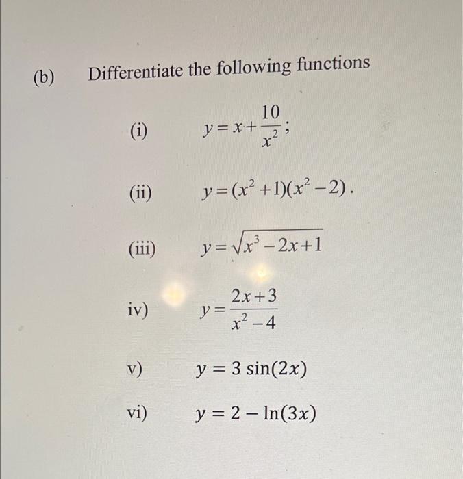 (b) Differentiate the following functions 10 (i) y = x + 2; x² (ii) y=(x² + 1)(x² − 2). (iii) y=Vx−2x+1 2x+3 iv) y = x²2 -4 v