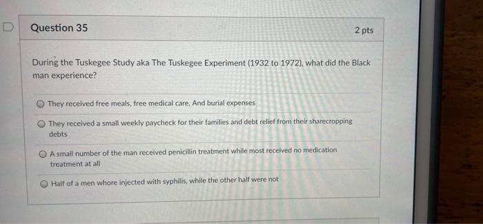 Solved D Question 35 2 pts During the Tuskegee Study aka The | Chegg.com