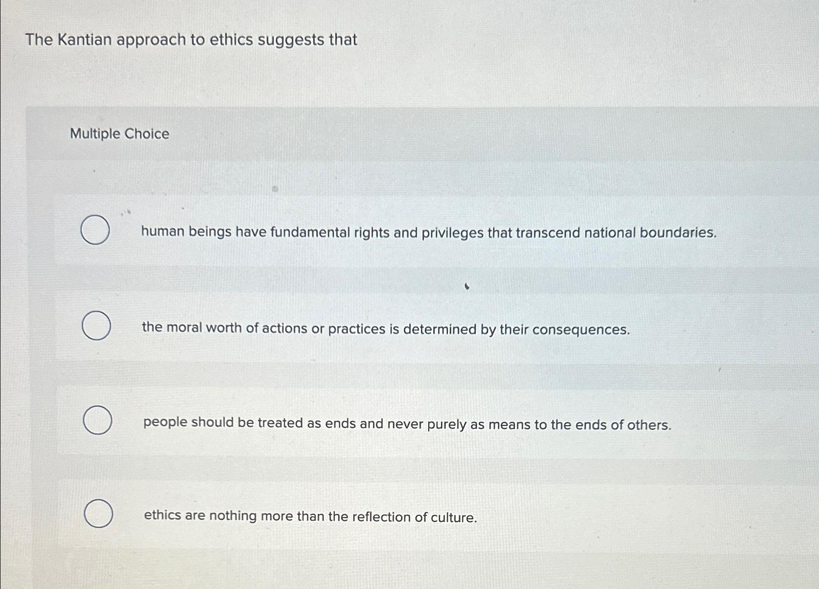 Solved The Kantian approach to ethics suggests thatMultiple | Chegg.com