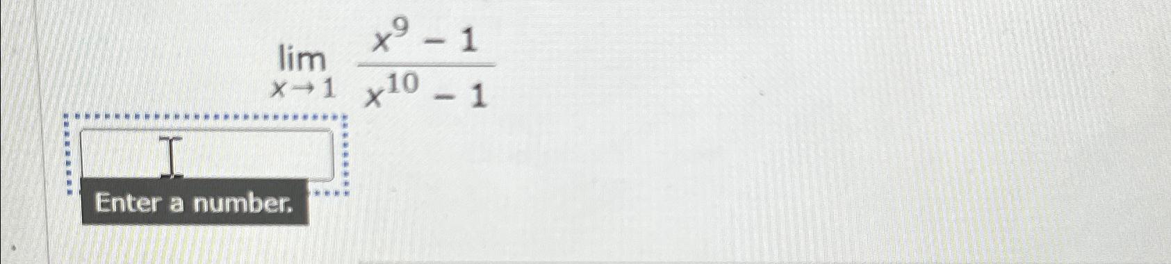 Solved limx→1x9-1x10-1Enter a number. | Chegg.com