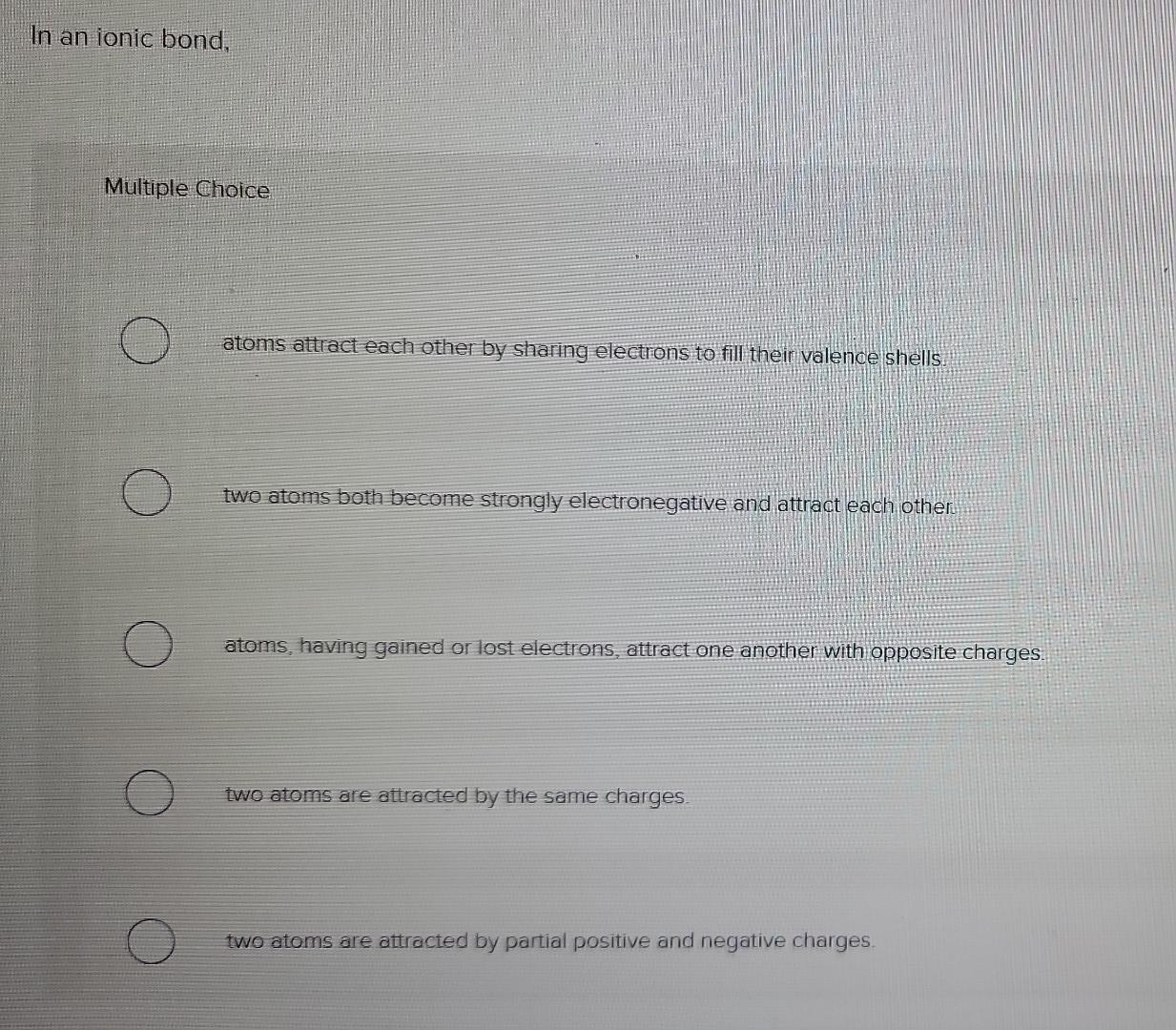 solved-in-an-ionic-bond-multiple-choice-atoms-attract-each-chegg