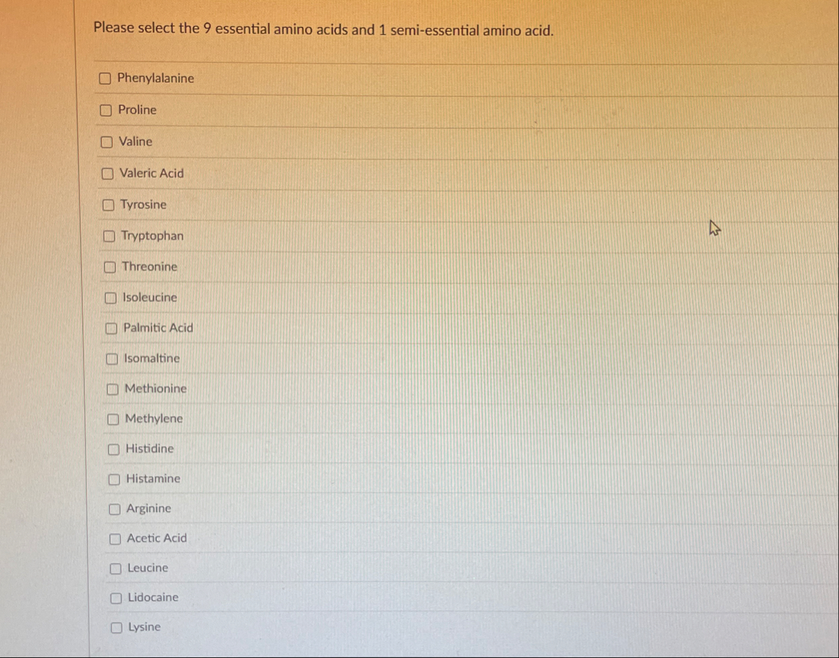 Solved Please select the 9 ﻿essential amino acids and 1 | Chegg.com