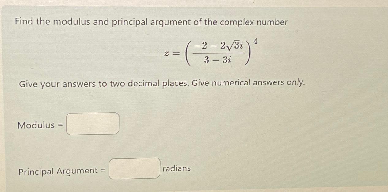 Solved Find the modulus and principal argument of the | Chegg.com