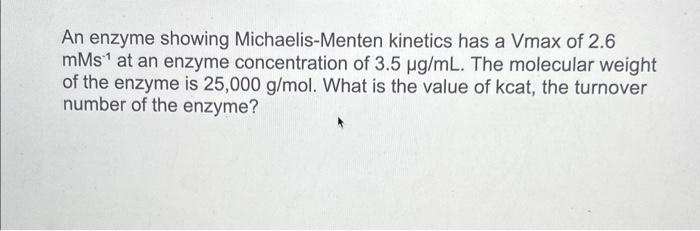 Solved An enzyme showing Michaelis-Menten kinetics has a | Chegg.com