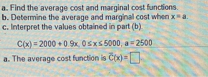 Solved a. Find the average cost and marginal cost functions. | Chegg.com