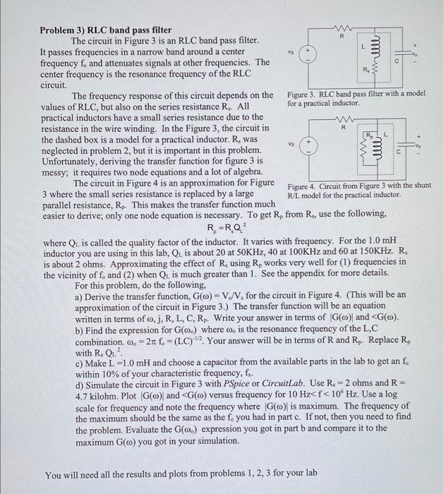 Problem 3) RLC band pass filter
The circuit in Figure 3 is an RLC band pass filter.
It passes frequencies in a narrow band ar