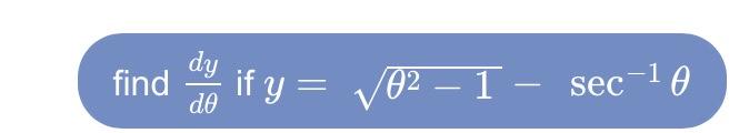 find \( \frac{d y}{d \theta} \) if \( y=\sqrt{\theta^{2}-1}-\sec ^{-1} \theta \)