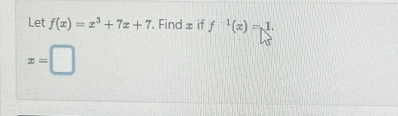 Solved Let F X X3 7x 7 ﻿find X ﻿if F 1 X 1x