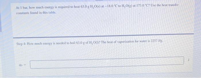 At 1 bar, how much energy is required to heat \( 63.0 \mathrm{~g} \mathrm{H} \mathrm{H}_{2} \mathrm{O}(\mathrm{s}) \) at \( -