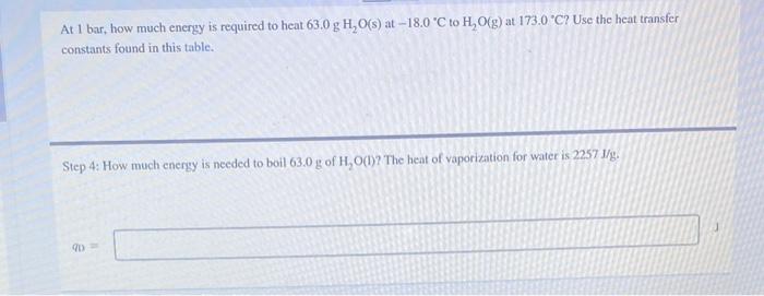 At 1 bar, how much energy is required to heat \( 63.0 \mathrm{~g} \mathrm{H} \mathrm{H}_{2} \mathrm{O}(\mathrm{s}) \) at \( -