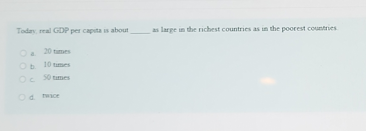 Solved Today, real GDP per capita is about q, ﻿as large in | Chegg.com