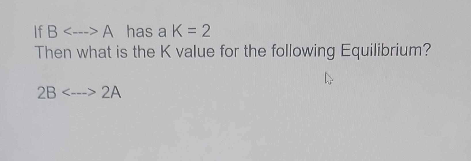 Solved If B has a K=2 Then what is the K value for the | Chegg.com