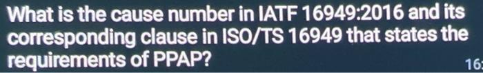 Solved What is the cause number in IATF 16949:2016 and its | Chegg.com