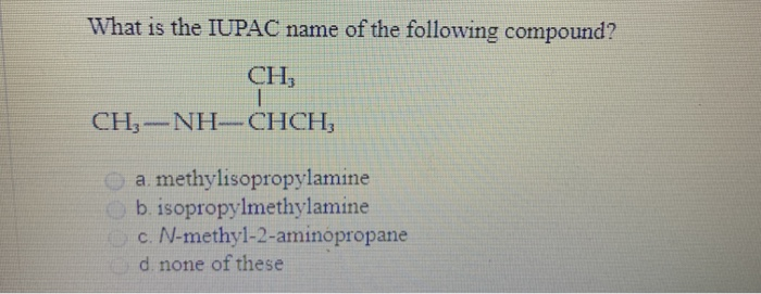 Solved What Is The Iupac Name For The Following Compound