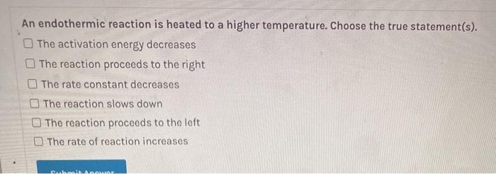 Solved An endothermic reaction is heated to a higher | Chegg.com