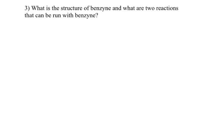 Solved 3) What is the structure of benzyne and what are two | Chegg.com