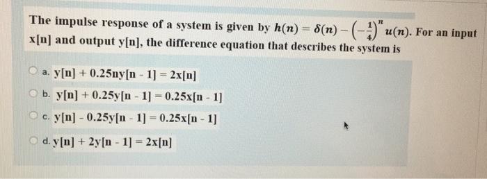 Solved The impulse response of a system is given by h(n) = | Chegg.com
