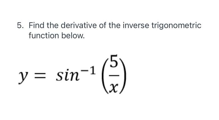 Solved 5. Find the derivative of the inverse trigonometric | Chegg.com