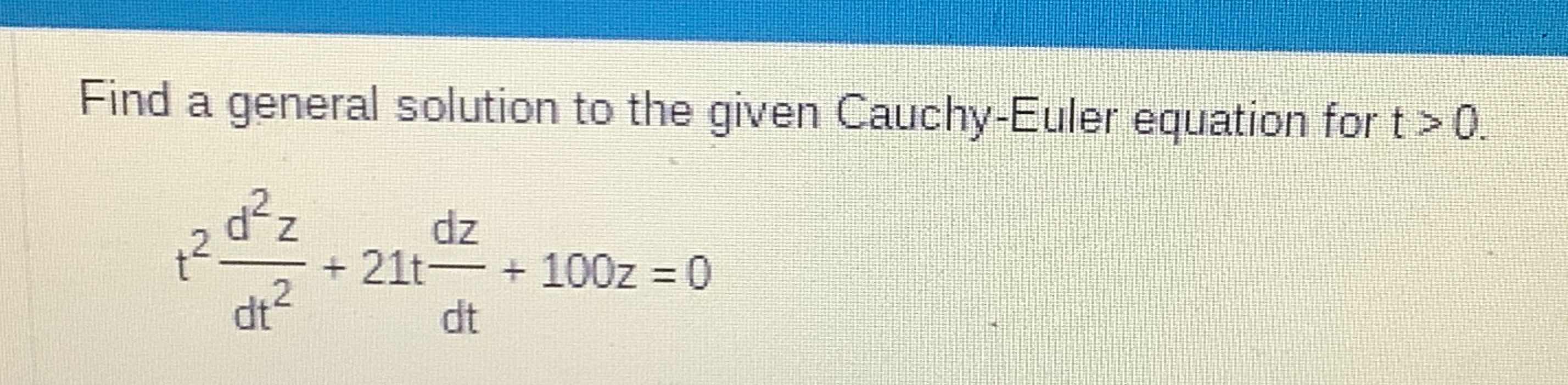 Solved Find a general solution to the given Cauchy-Euler | Chegg.com