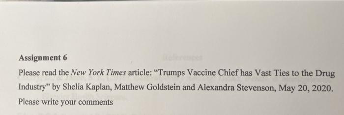 Assignment 6 Please read the New York Times article: “Trumps Vaccine Chief has Vast Ties to the Drug Industry by Shelia Kap