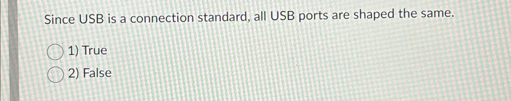 Solved Since USB is a connection standard, all USB ports are | Chegg.com
