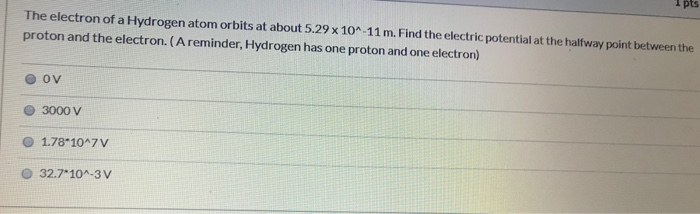 Solved pts The electron of a Hydrogen atom orbits at about | Chegg.com