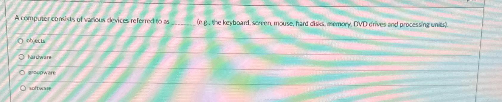 Solved A computer consists of various devices referred to as | Chegg.com