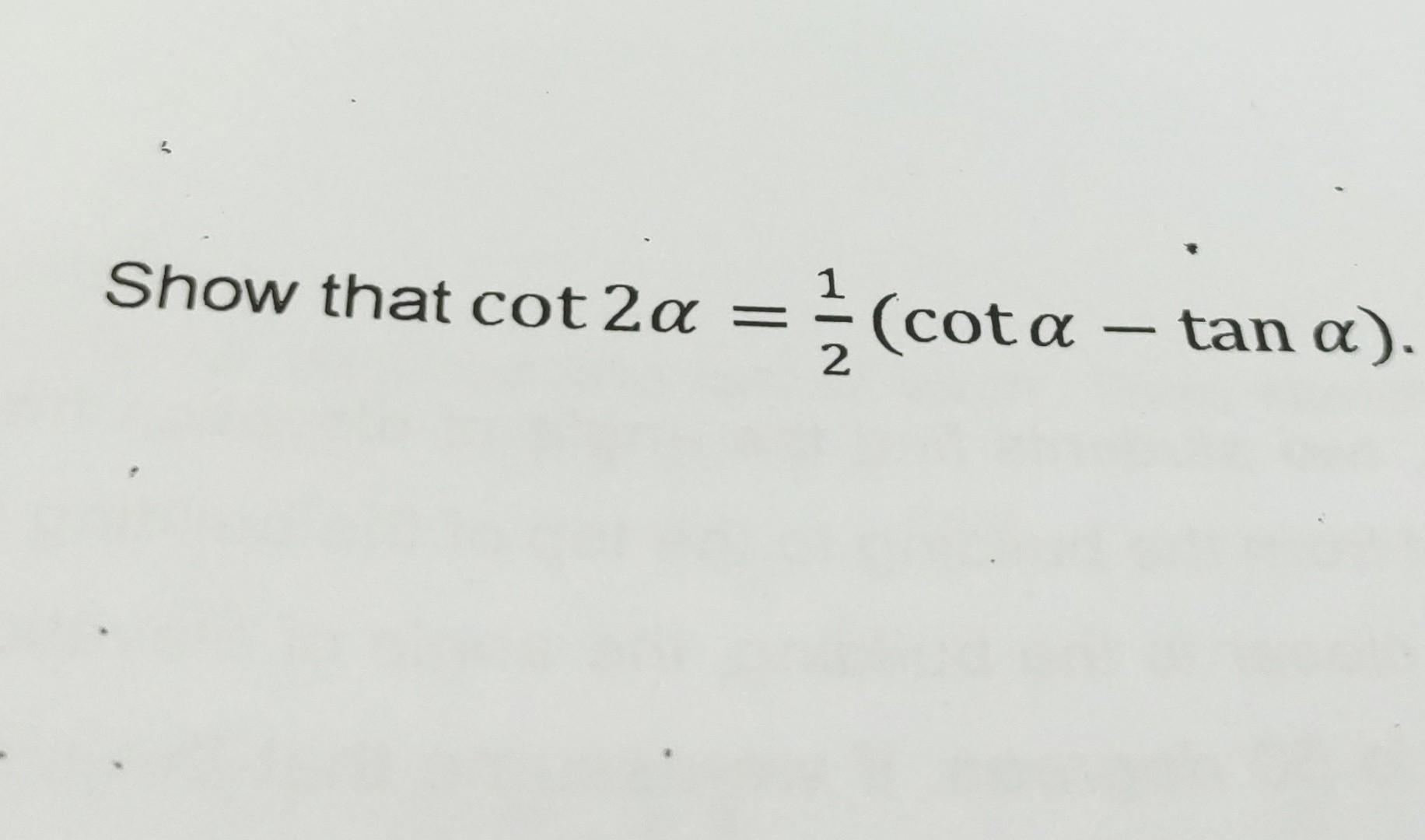 Solved 5. Show that cot 2a ={(cota (cota – tan a). - IN | Chegg.com