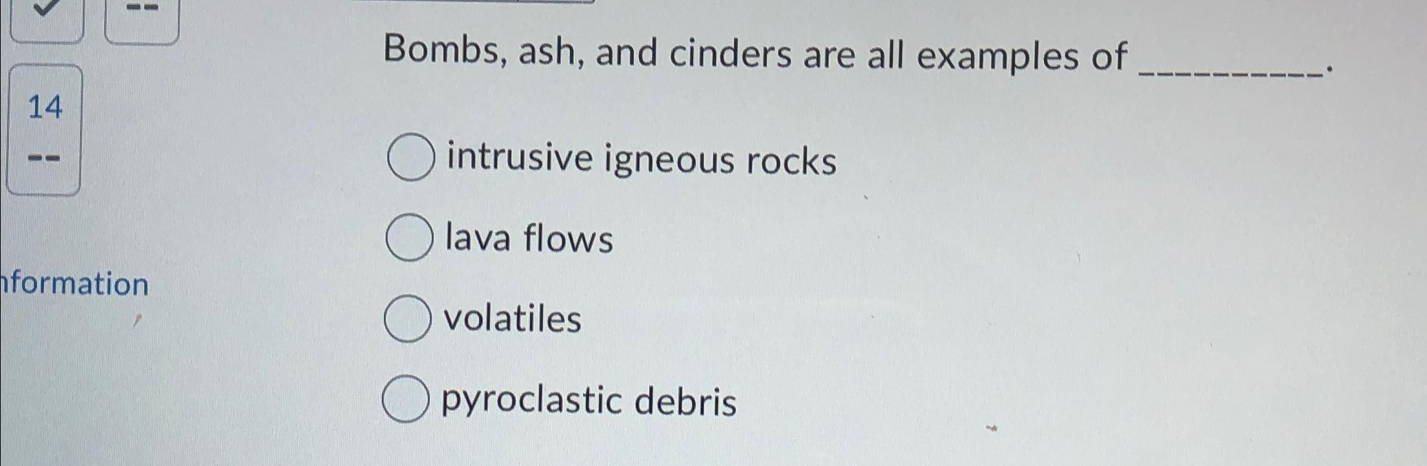 Solved Bombs, ash, and cinders are all examples of intrusive | Chegg.com