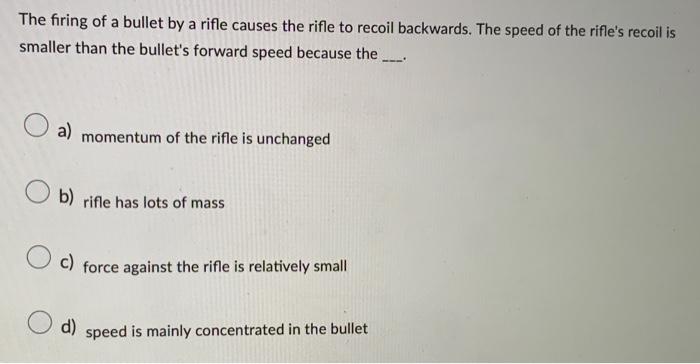 Solved The firing of a bullet by a rifle causes the rifle to | Chegg.com