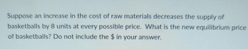 Solved Suppose an increase in the cost of raw materials | Chegg.com