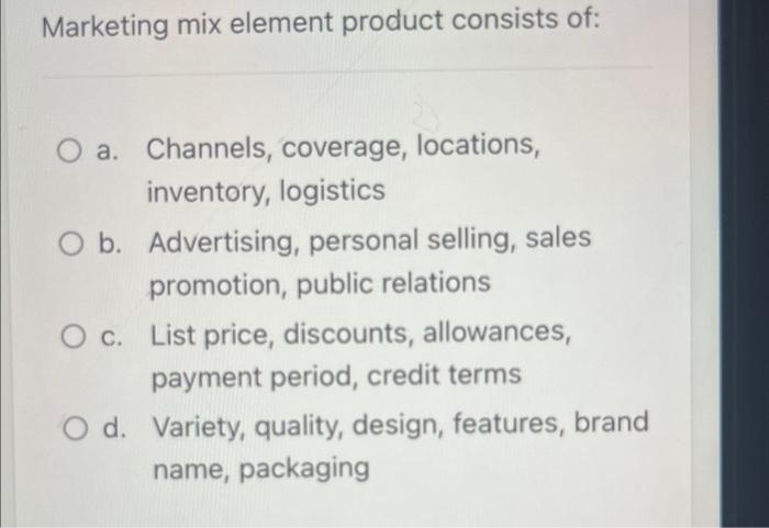 Solved Marketing mix element product consists of: a. | Chegg.com