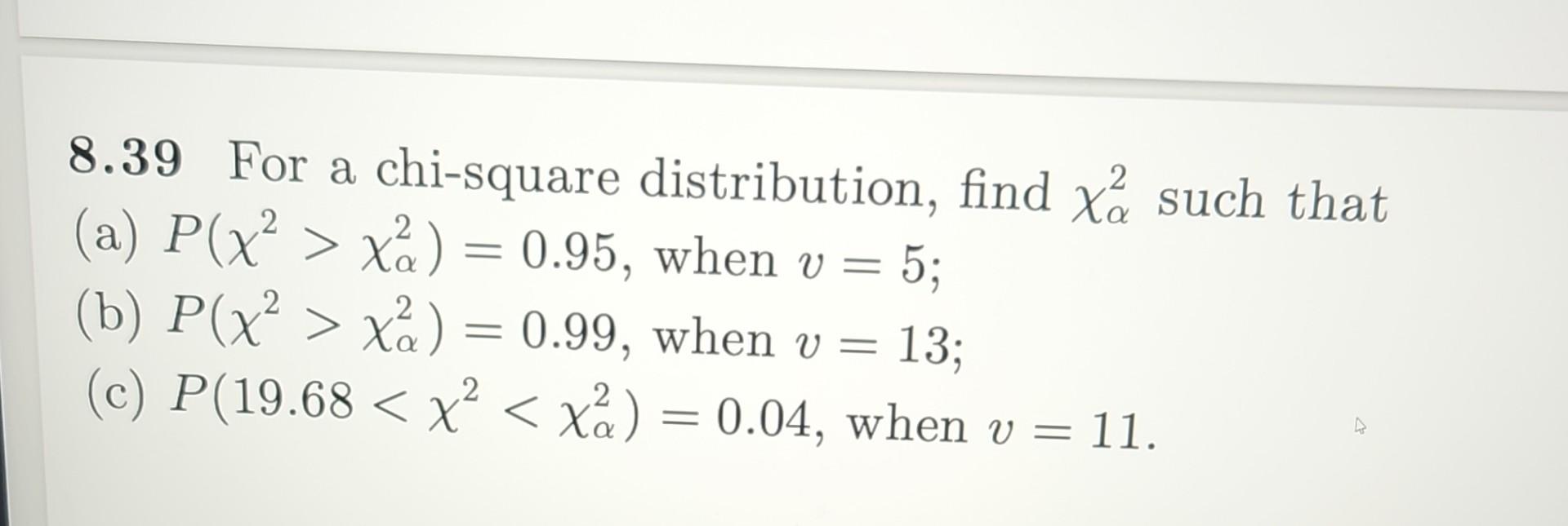 Solved 8.39 For A Chi-square Distribution, Find χα2 Such | Chegg.com