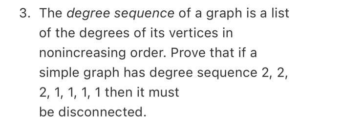 Solved The Degree Sequence Of A Graph Is A List Of The | Chegg.com