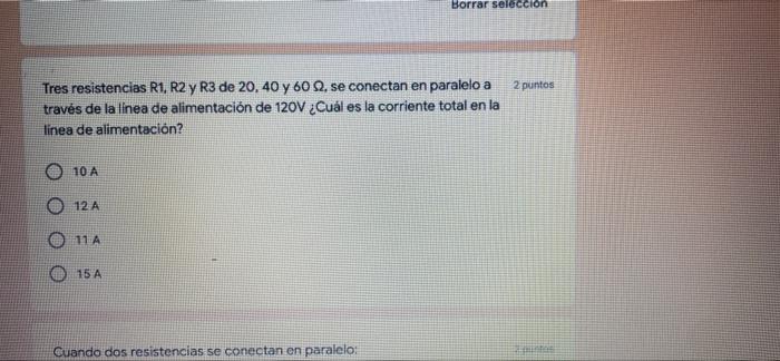 Borrar seleccion 2 puntos Tres resistencias R1, R2 y R3 de 20, 40 y 60 S2. se conectan en paralelo a través de la linea de al