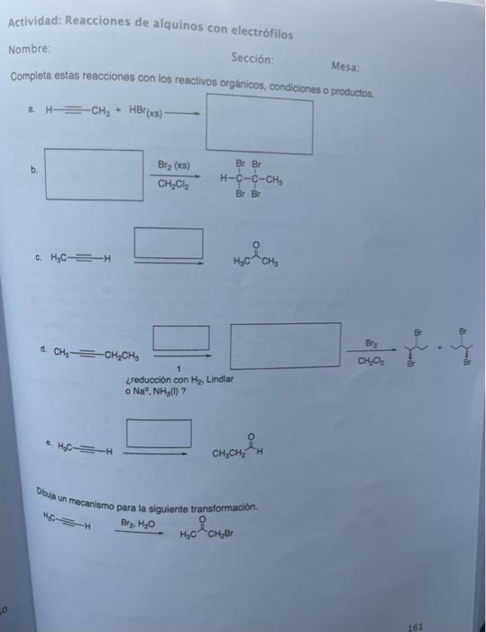 Actividad: Reacciones de alquinos con electrófilos Nombre: Sección: Mesa: Complota estas reacciones con los reactivos orgáni