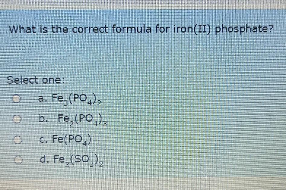 Solved What is the correct formula for iron(II) phosphate? | Chegg.com