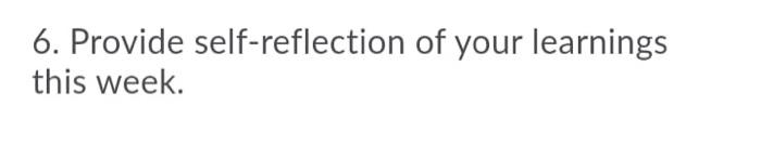 Solved 6. Provide Self-reflection Of Your Learnings This | Chegg.com