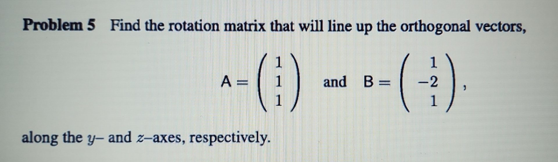 Solved Problem 5 ﻿Find the rotation matrix that will line up | Chegg.com