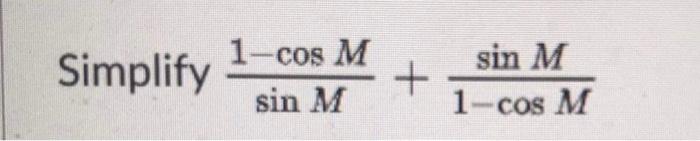Solved 1-cos M Simplify + sin M sin M 1-cos M | Chegg.com